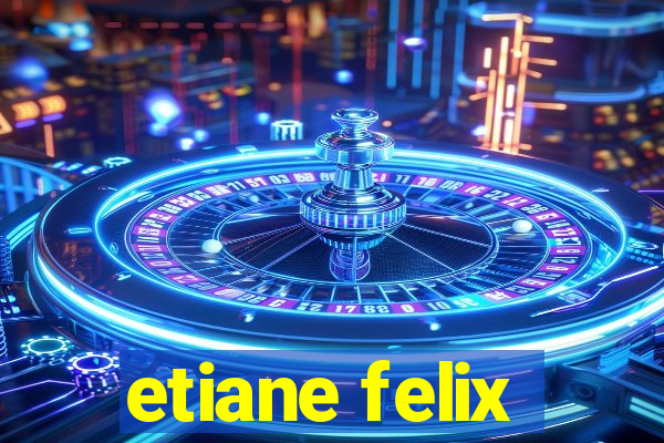 etiane felix